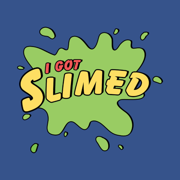 I Got Slimed