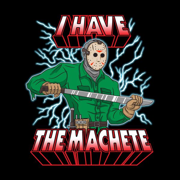 I HAVE THE MACHETE!