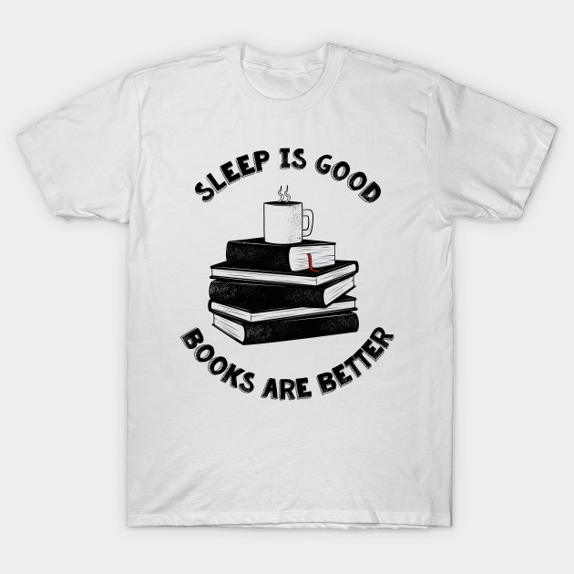 Sleep is good T-Shirt Sleep is good