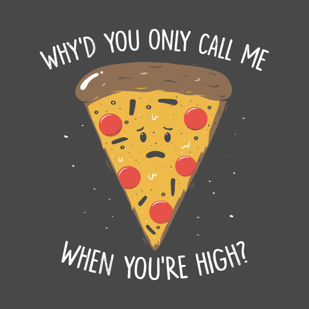 Why You Only Call Me When You're High Design Why You Only Call Me When You're High