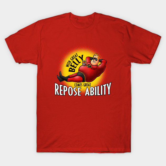 With Great Belly Comes Great Repose ability! T-Shirt With Great Belly Comes Great Repose ability!