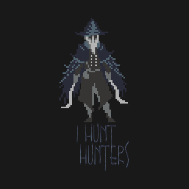 Hunters of Bloodborne - Hunters of Hunters Design Hunters of Bloodborne - Hunters of Hunters