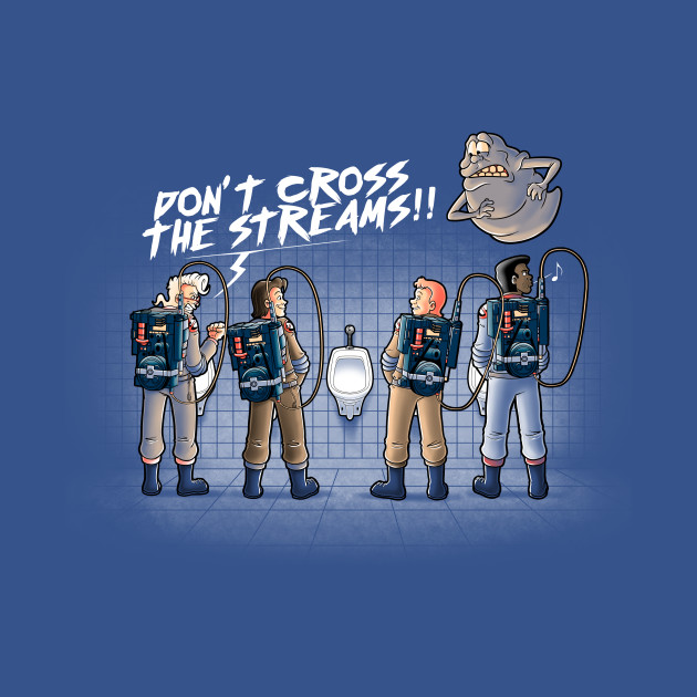 Don't cross the streams Design Don't cross the streams