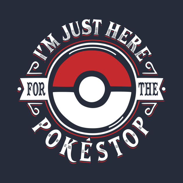 I'm Here for the Pokestop Design I'm Here for the Pokestop