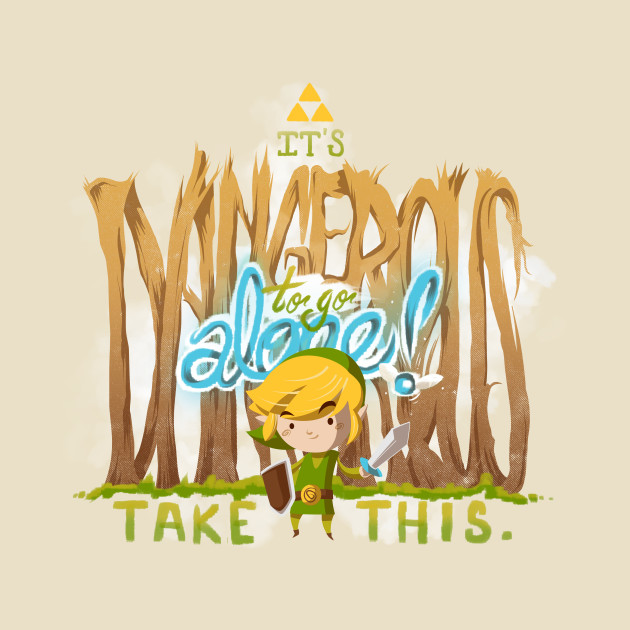 It's Dangerous To Go Alone Design It's Dangerous To Go Alone
