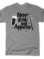 NEVER DRINK AND APPARATE T-Shirt