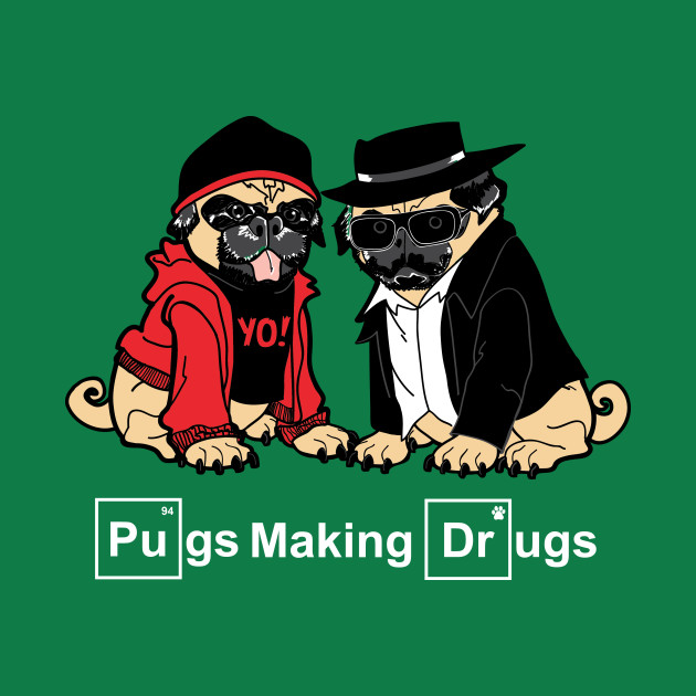 Pugs Making Drugs