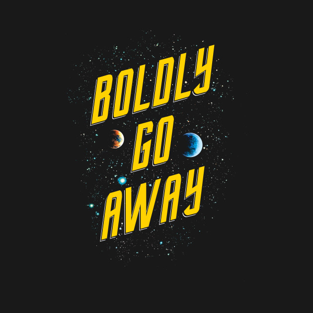 Boldly Go Away