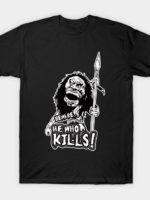 Beware... HE WHO KILLS! T-Shirt