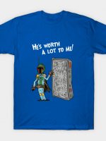 He's Worth A Lot To Me! T-Shirt