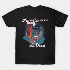 How To Command The Dead T-Shirt