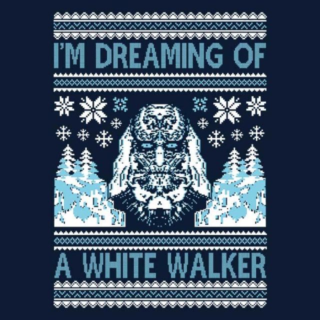 I'm Dreaming of a White Walker Design I'm Dreaming of a White Walker
