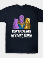 You Are Tearing Me Apart Stark! T-Shirt
