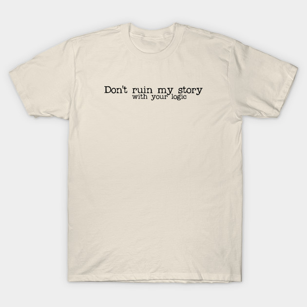don't ruin my story T-Shirt don't ruin my story