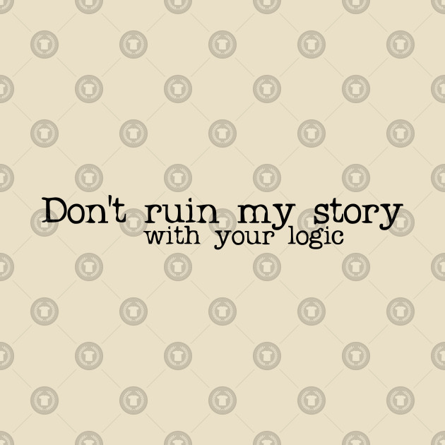 don't ruin my story
