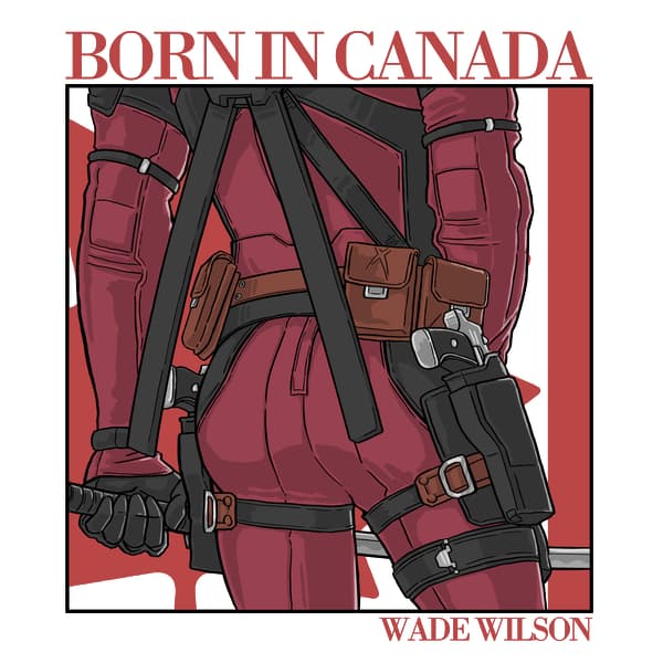 Born in Canada - Wade Wilson