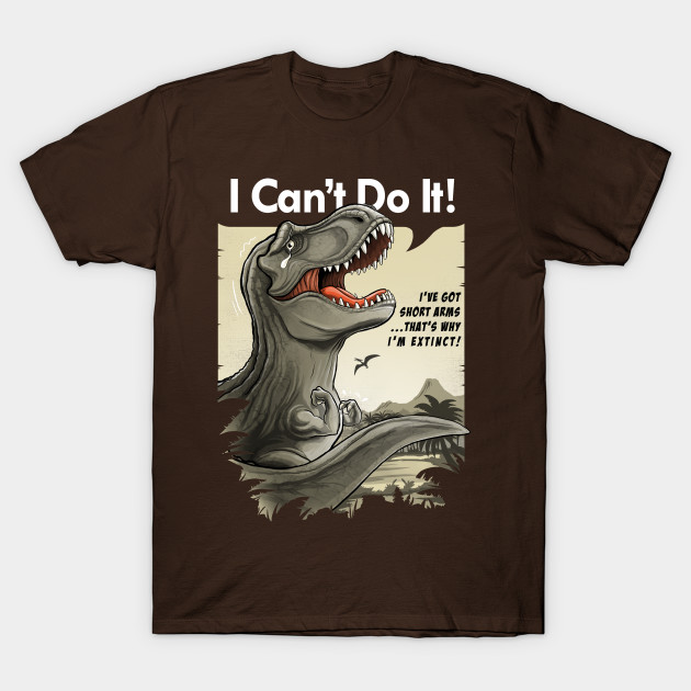 I'm a sad T-rex with short arms! T-Shirt
