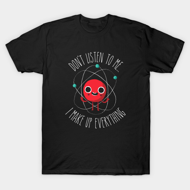 Never Trust An Atom T-Shirt