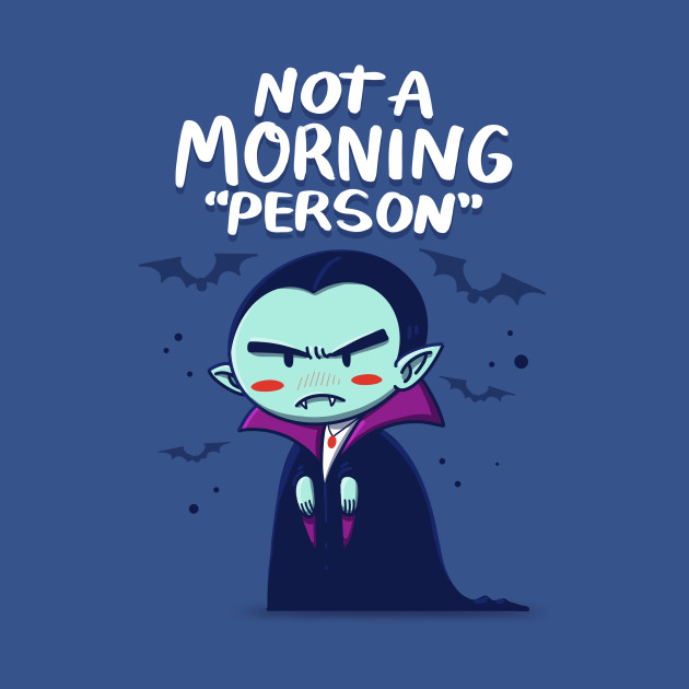 Not a Morning Person Not a Morning Person