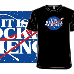 It IS Rocket Science T-Shirt
