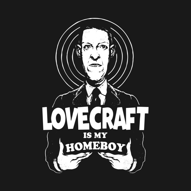 Loverboy Lovecraft is my Homeboy
