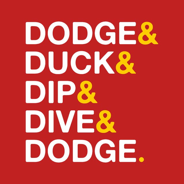Dodge, duck, dip, dive and dodge
