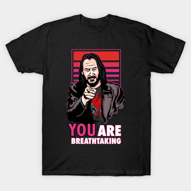 YOU are Breathtaking T-Shirt Cyberpunk 2077 T-Shirt