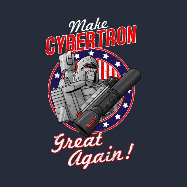 MAKE CYBERTRON GREAT AGAIN
