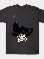 NOT EVEN DEAD T-Shirt