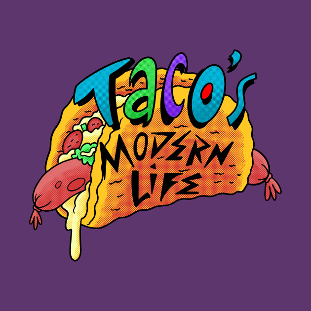 Taco's Modern Life Taco's Modern Life