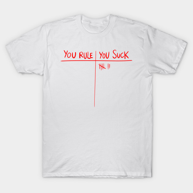 YOU RULE YOU SUCK T-Shirt