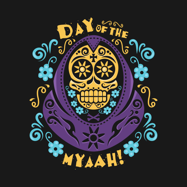 Day of the Myaah! Day of the Myaah!