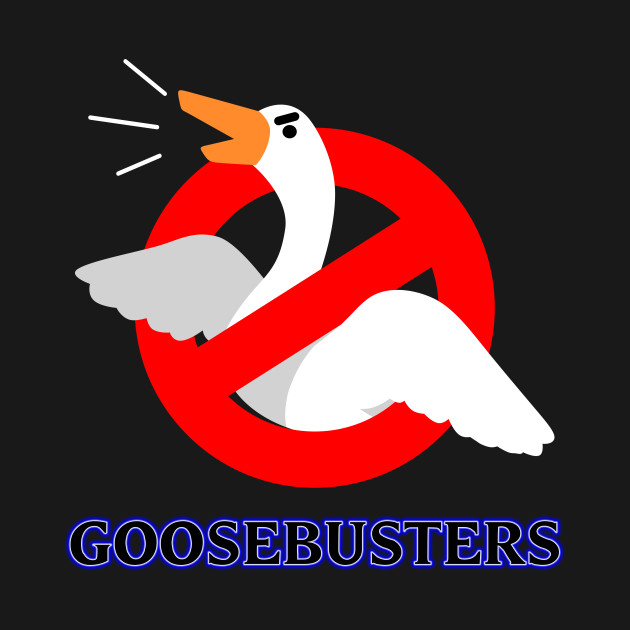 Goosebusters Goosebusters