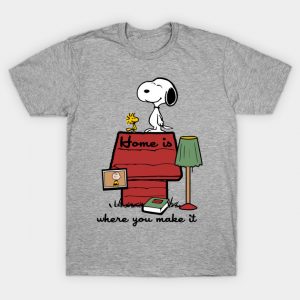Home is where you make it T-Shirt