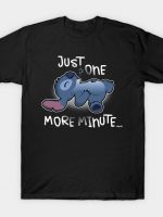 Just one more minute T-Shirt