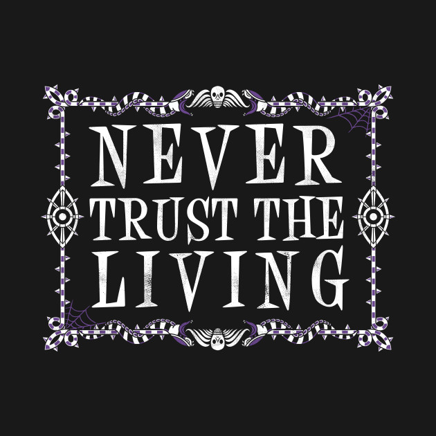 Never Trust The Living