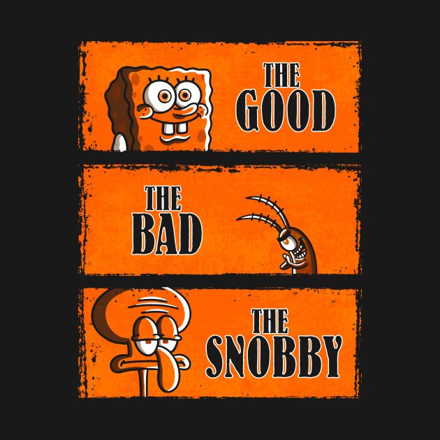 The Good, The Bad & The Snobby