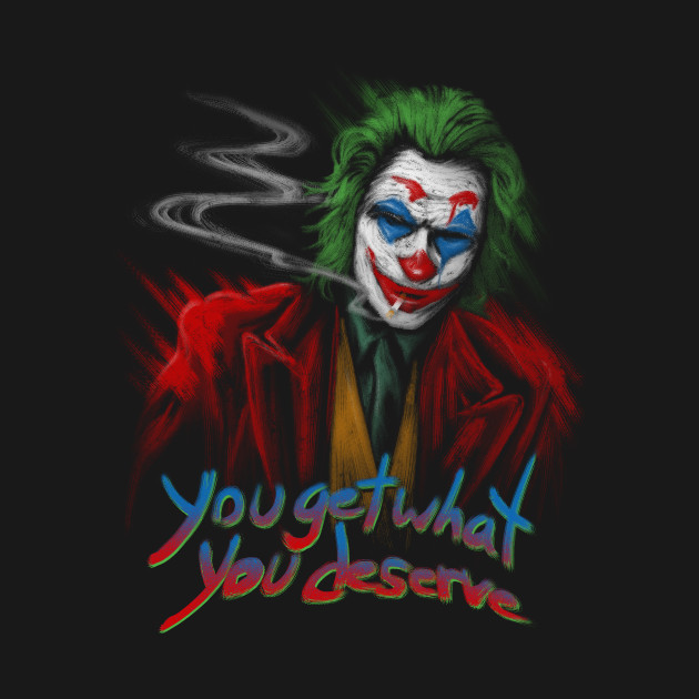 You Get What You Deserve