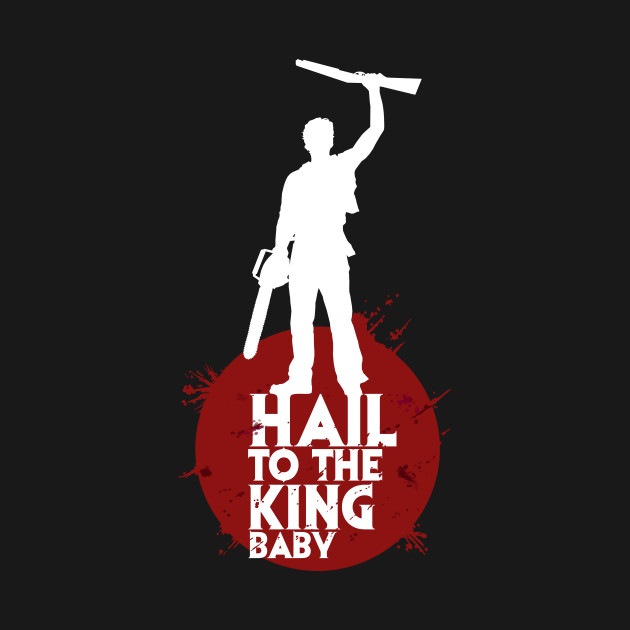 Hail to the king baby Army of Darkness TShirt The Shirt List