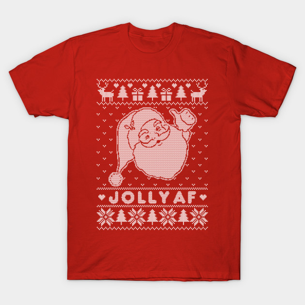 JOLLY AF Ugly Christmas Sweater T-Shirt JOLLY AF Ugly Christmas Sweater