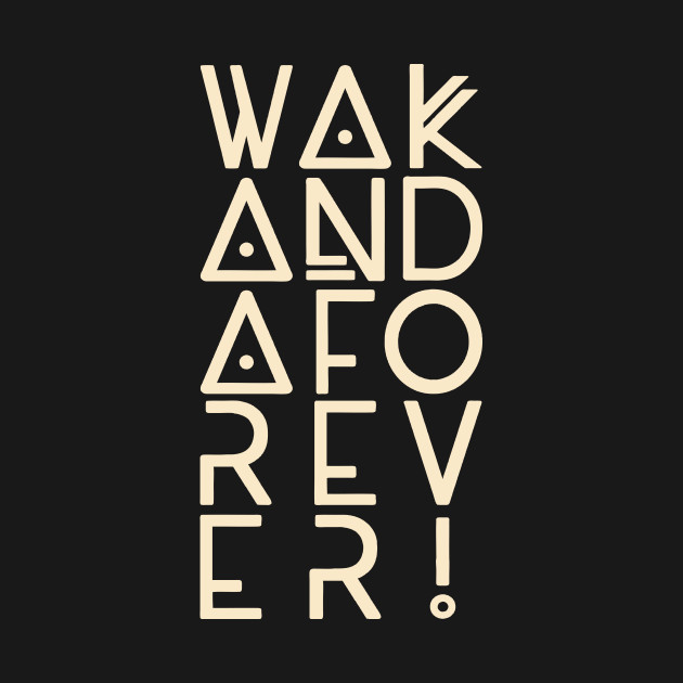 Wakanda Forever! Design Wakanda Forever!