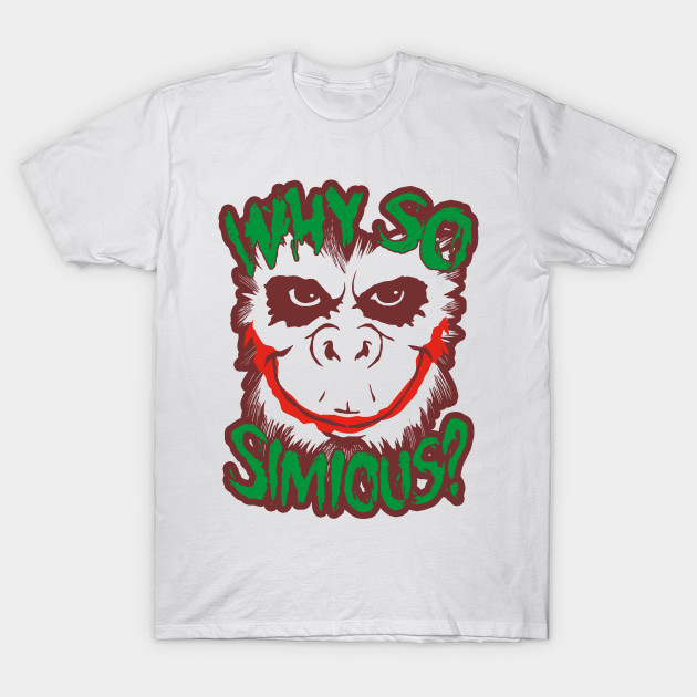 Why So Simious T-Shirt Why So Simious