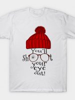 You'll Shoot Your Eye Out T-Shirt