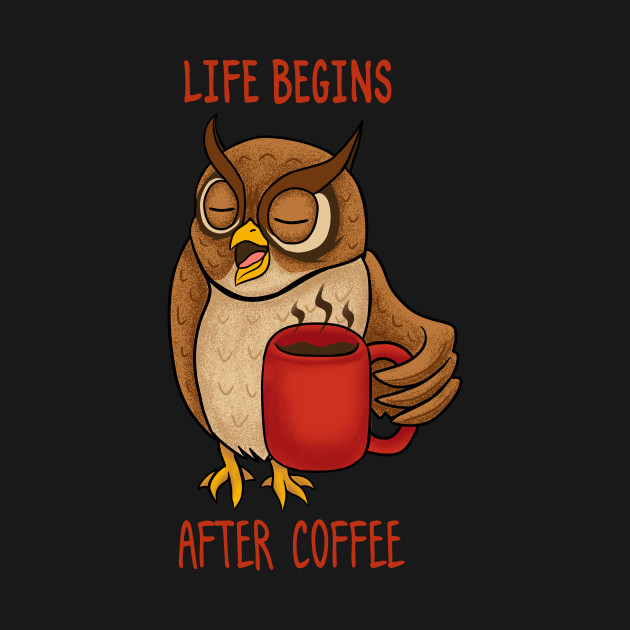 life begins after coffee