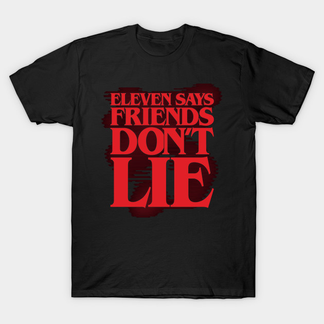 Eleven says friends don't lie (solid)