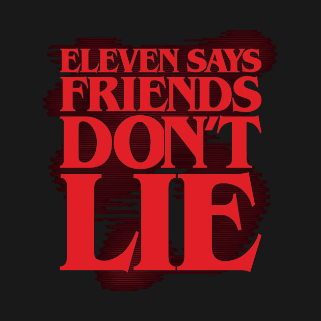 Eleven says friends don't lie (solid)
