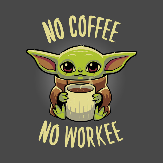No coffee no workee Baby