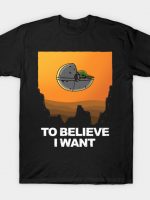 To Believe I Want! T-Shirt