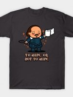 To wipe, or not to wipe T-Shirt