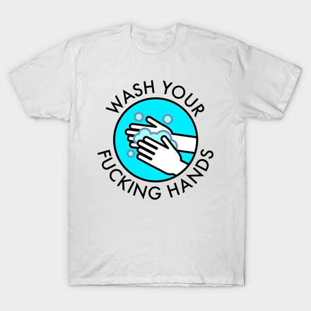 Wash Your Fucking Hands T-Shirt